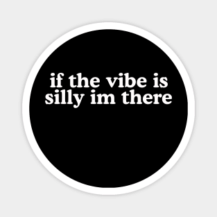 If The Vibe Is Silly Im There Shirt Y2K Tee,  Meme Gen Z Meme Magnet